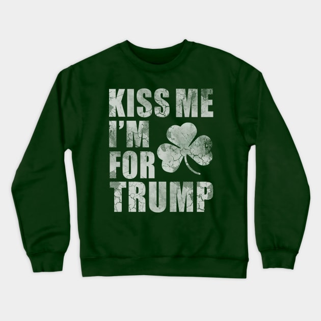 Kiss Me Im For Trump St Patricks Day Crewneck Sweatshirt by E